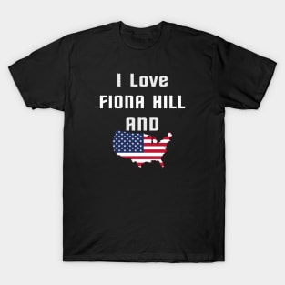 i love fiona hill T-Shirt